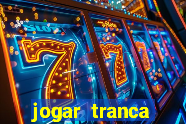 jogar tranca valendo dinheiro